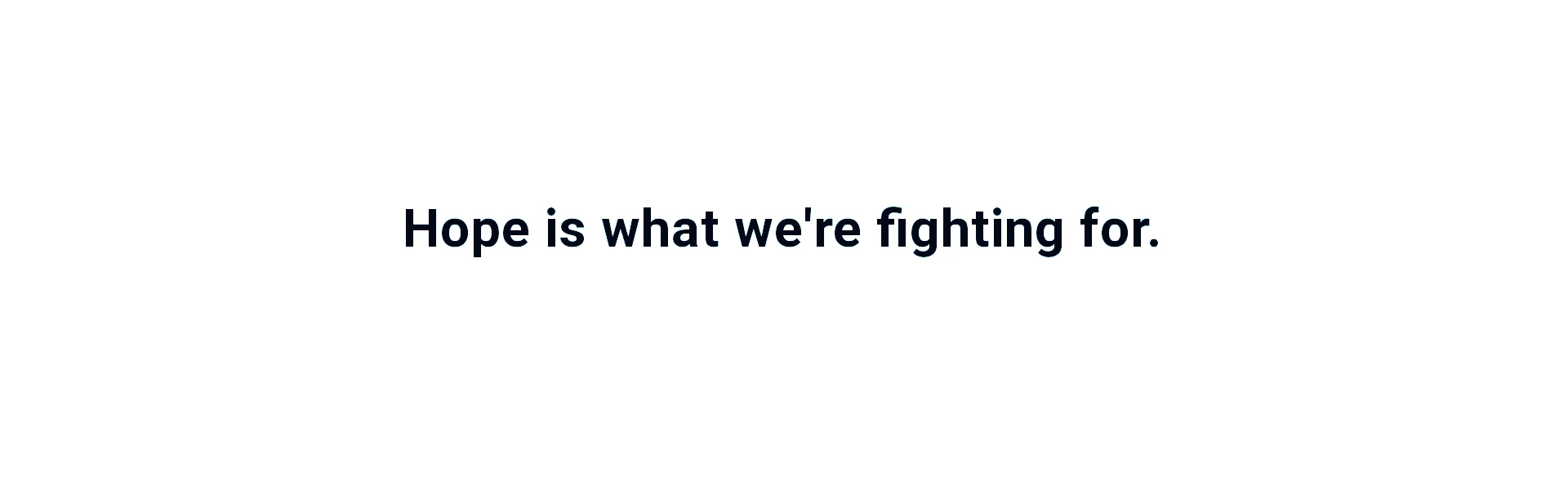 Hope is what we're fighting for.