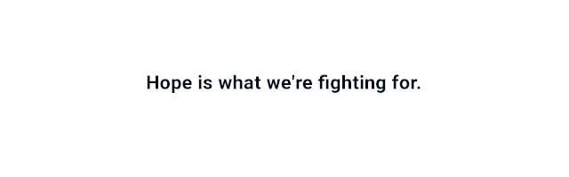 Hope is what we're fighting for.